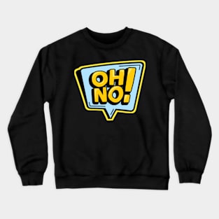 OH NO Crewneck Sweatshirt